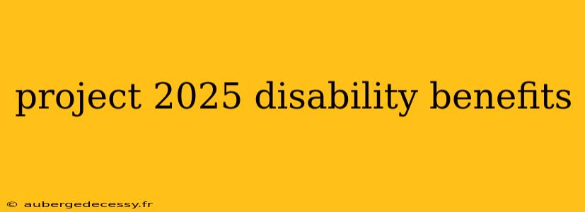 project 2025 disability benefits