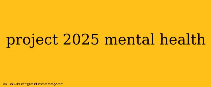 project 2025 mental health