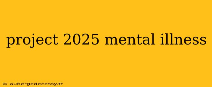 project 2025 mental illness