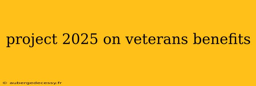 project 2025 on veterans benefits