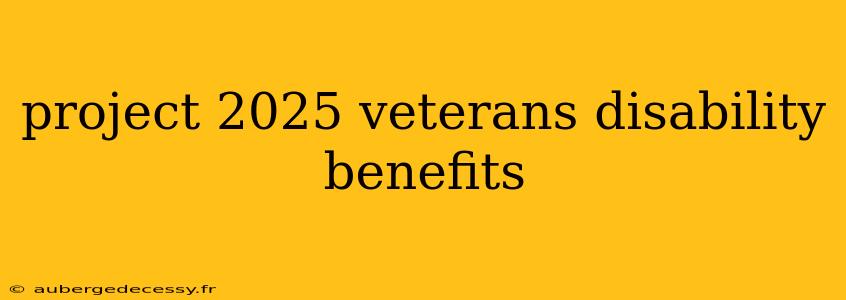 project 2025 veterans disability benefits