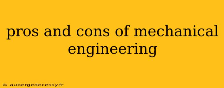 pros and cons of mechanical engineering