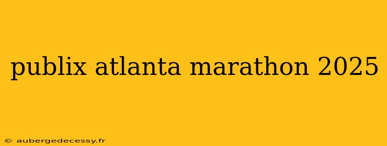 publix atlanta marathon 2025