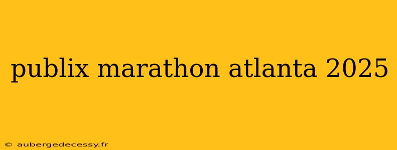 publix marathon atlanta 2025