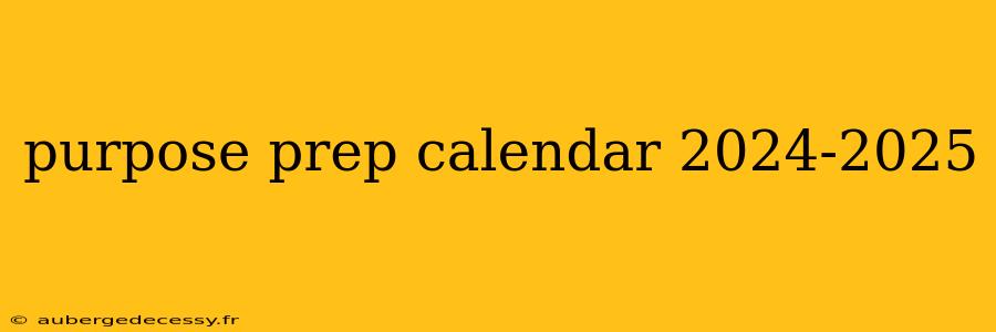 purpose prep calendar 2024-2025