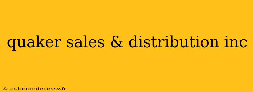 quaker sales & distribution inc