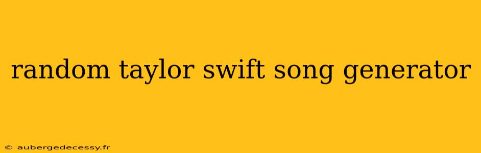 random taylor swift song generator