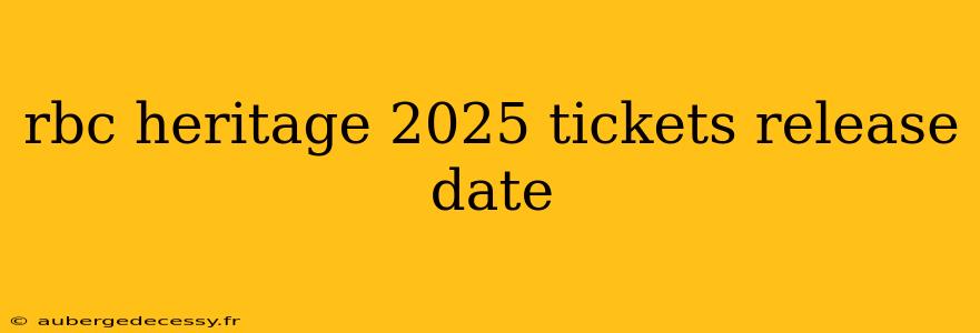 rbc heritage 2025 tickets release date