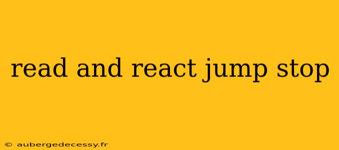 read and react jump stop