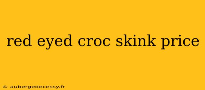 red eyed croc skink price