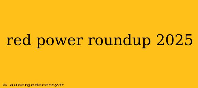 red power roundup 2025