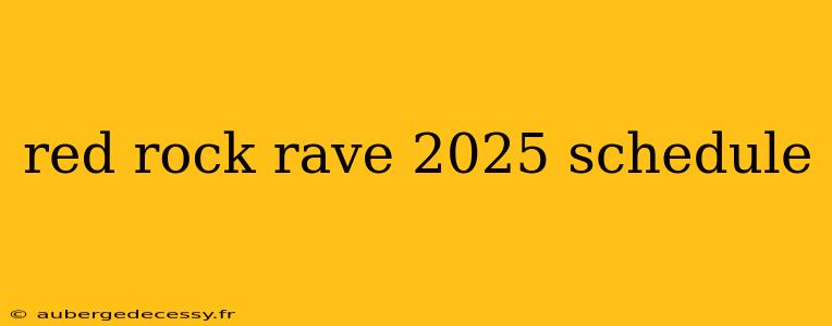 red rock rave 2025 schedule