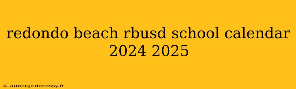 redondo beach rbusd school calendar 2024 2025