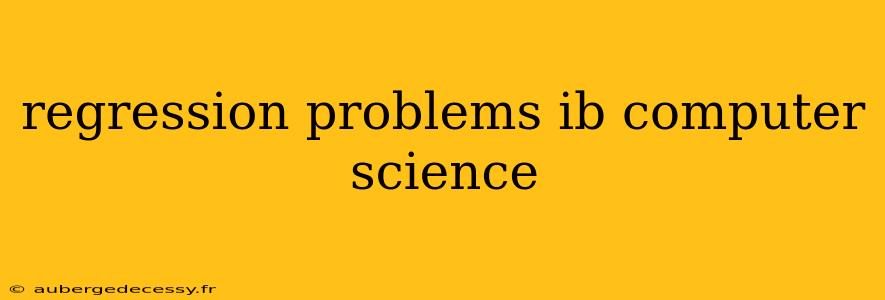 regression problems ib computer science