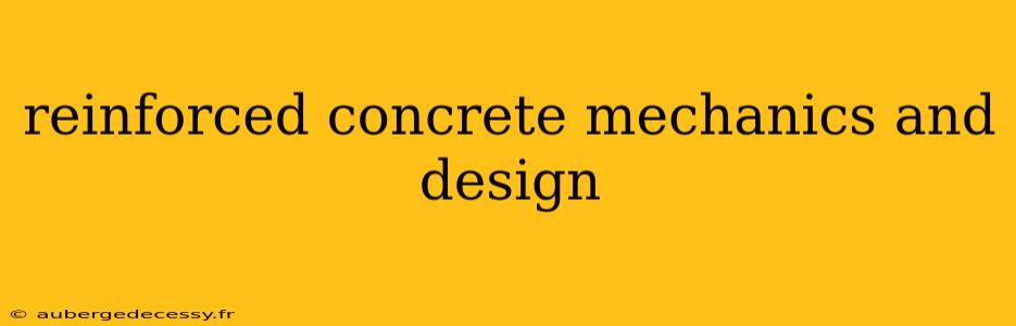 reinforced concrete mechanics and design