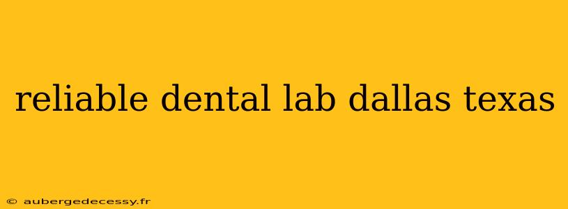 reliable dental lab dallas texas