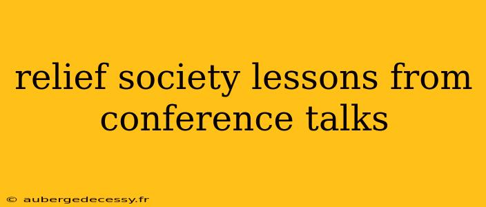 relief society lessons from conference talks