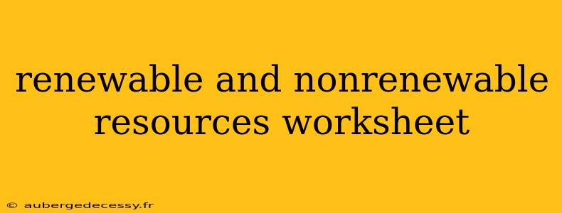 renewable and nonrenewable resources worksheet