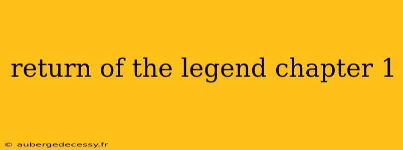 return of the legend chapter 1