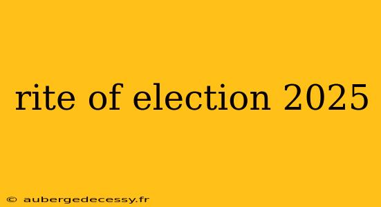 rite of election 2025