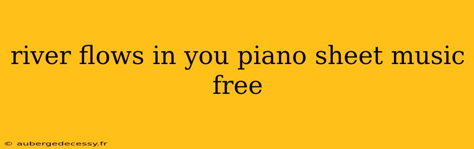 river flows in you piano sheet music free