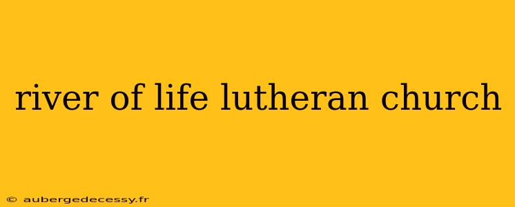 river of life lutheran church