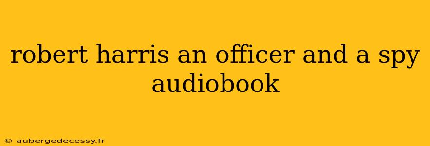 robert harris an officer and a spy audiobook