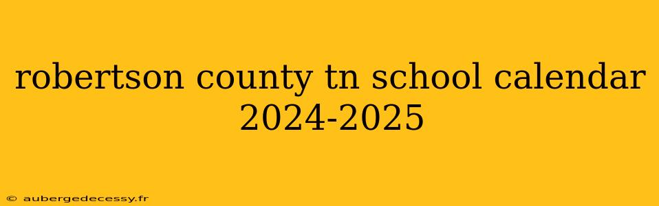 robertson county tn school calendar 2024-2025