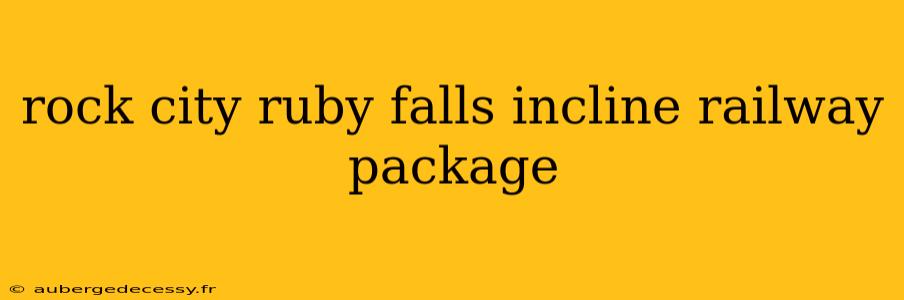 rock city ruby falls incline railway package