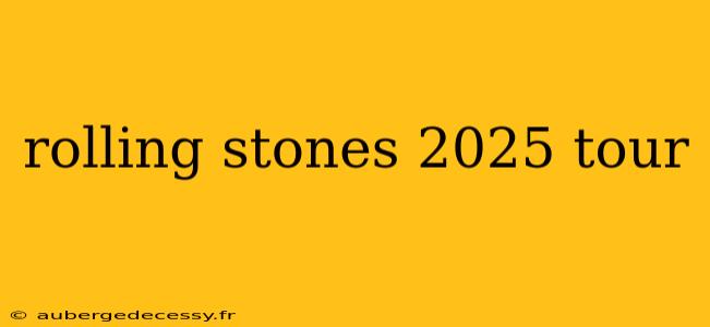 rolling stones 2025 tour