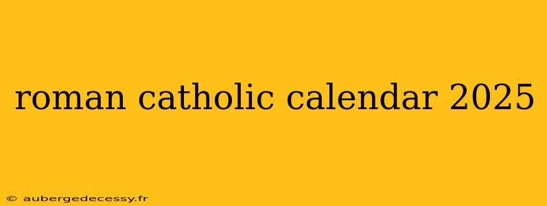 roman catholic calendar 2025