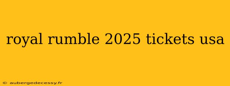 royal rumble 2025 tickets usa