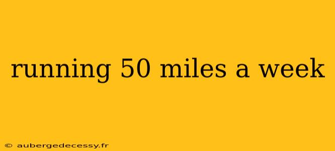 running 50 miles a week