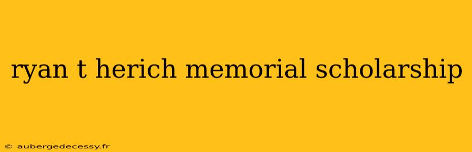 ryan t herich memorial scholarship