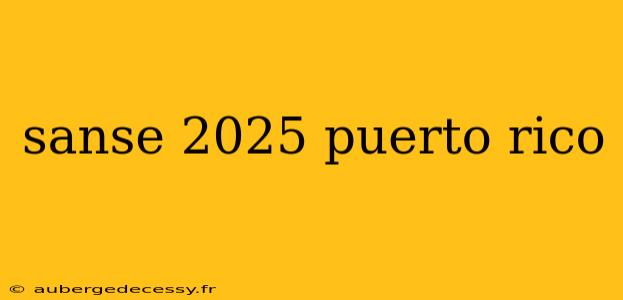 sanse 2025 puerto rico