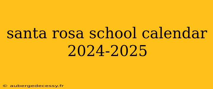 santa rosa school calendar 2024-2025