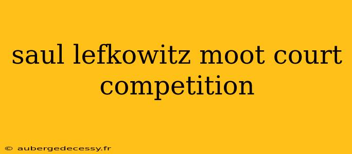 saul lefkowitz moot court competition