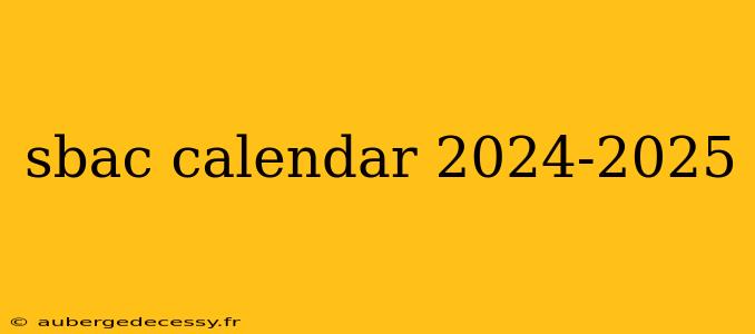 sbac calendar 2024-2025