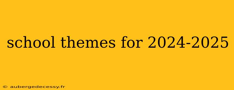 school themes for 2024-2025