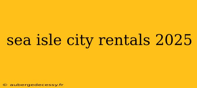 sea isle city rentals 2025