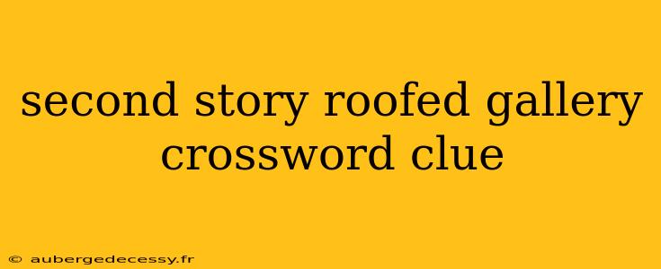 second story roofed gallery crossword clue