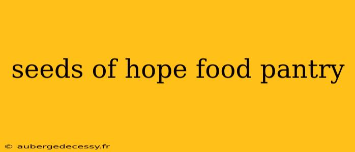 seeds of hope food pantry