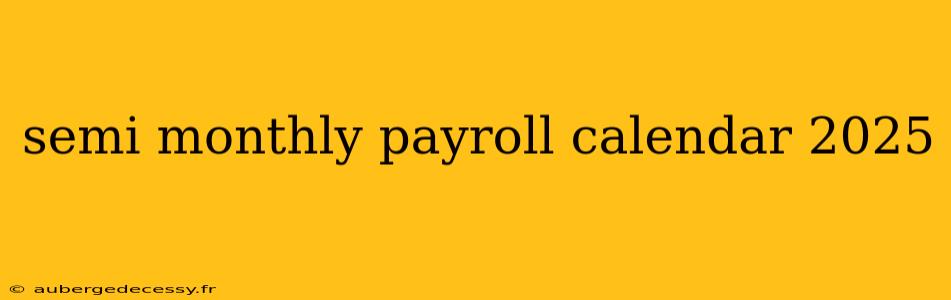 semi monthly payroll calendar 2025