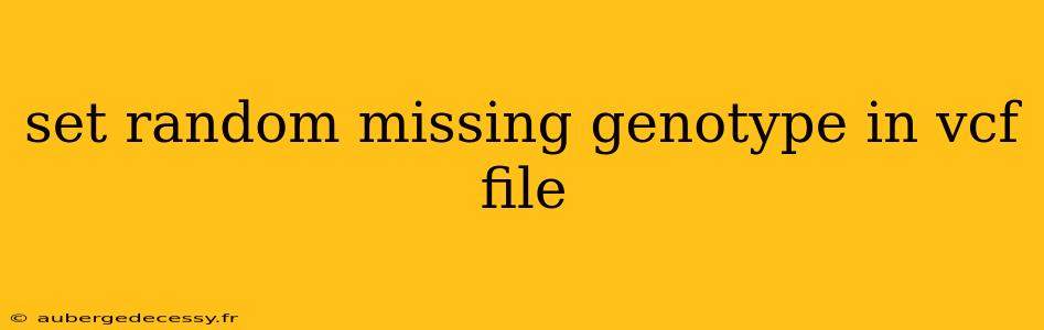 set random missing genotype in vcf file