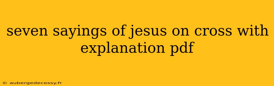 seven sayings of jesus on cross with explanation pdf