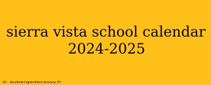 sierra vista school calendar 2024-2025