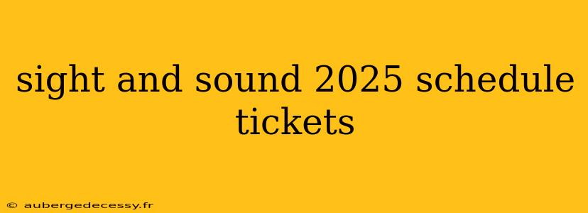 sight and sound 2025 schedule tickets