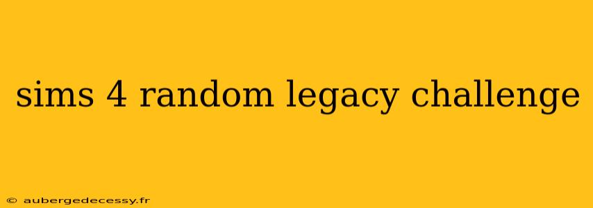 sims 4 random legacy challenge