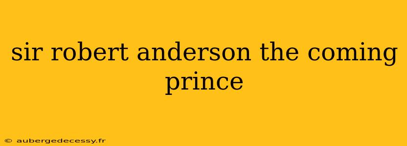 sir robert anderson the coming prince