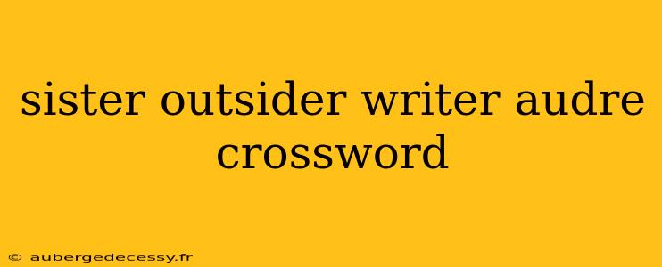 sister outsider writer audre crossword